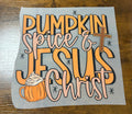 Pumpkin Spice and Jesus Christ DTF Transfer